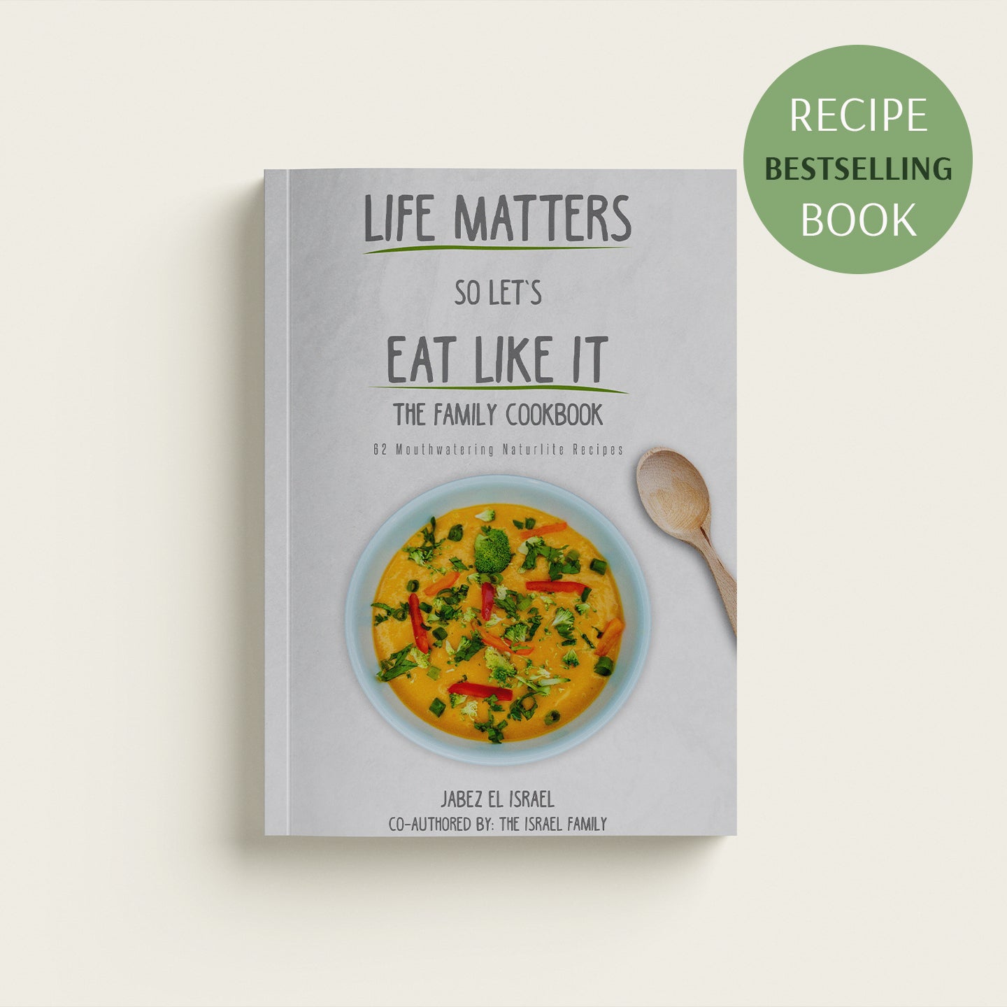 Life Matters So Let's Eat Like It - The Family Cookbook